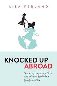 Knocked Up Abroad Lisa Ferland: How to self-publish and crowdfund