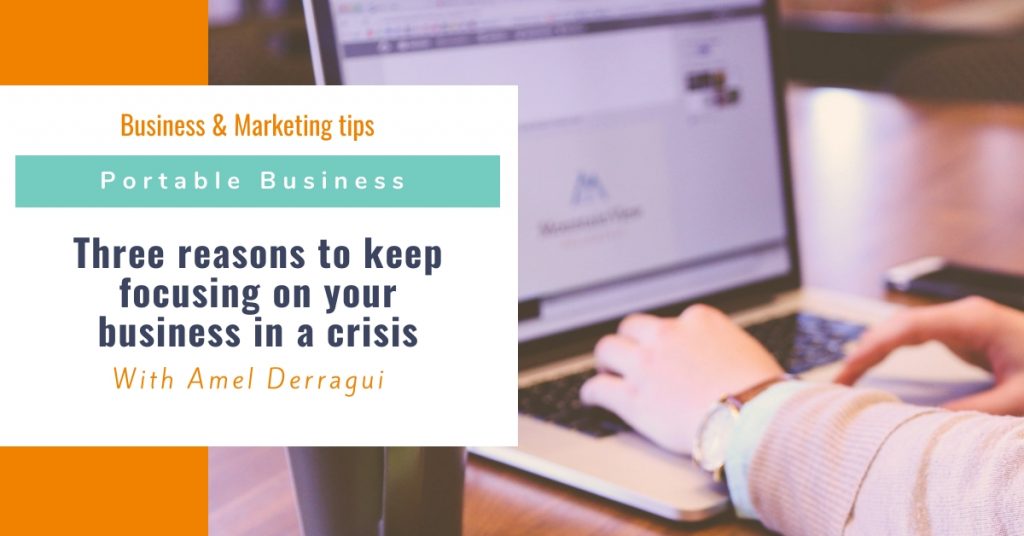 Three reasons to keep focusing on your business in a crisis