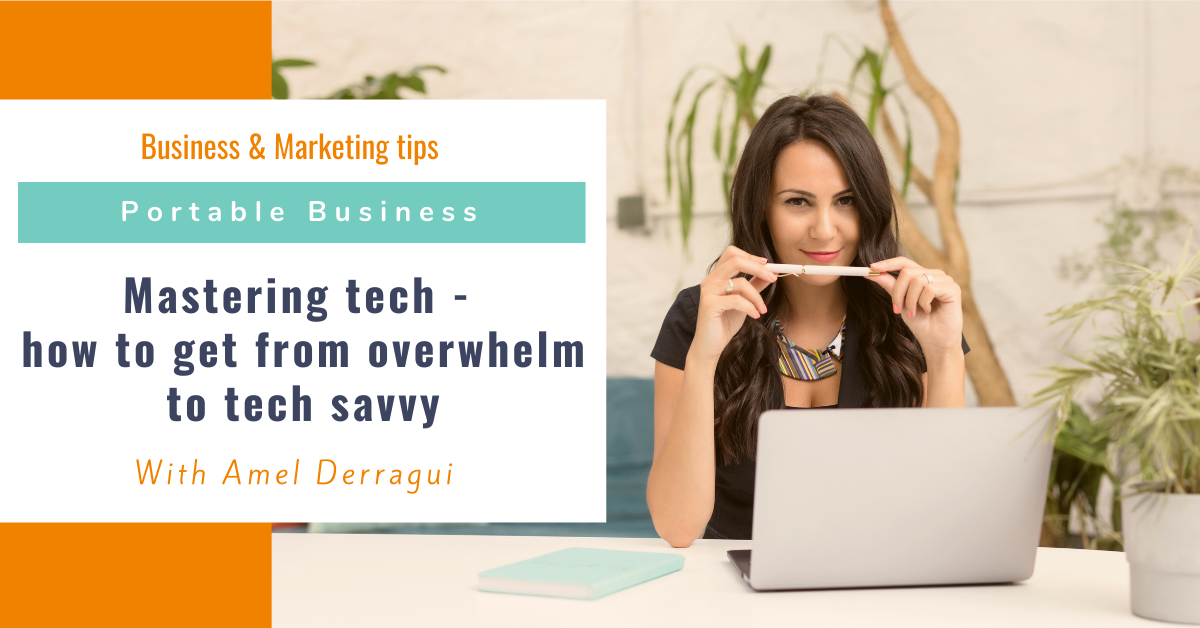 Mastering Tech - How To Get From Overwhelm To Tech Savvy | Amel Derragui