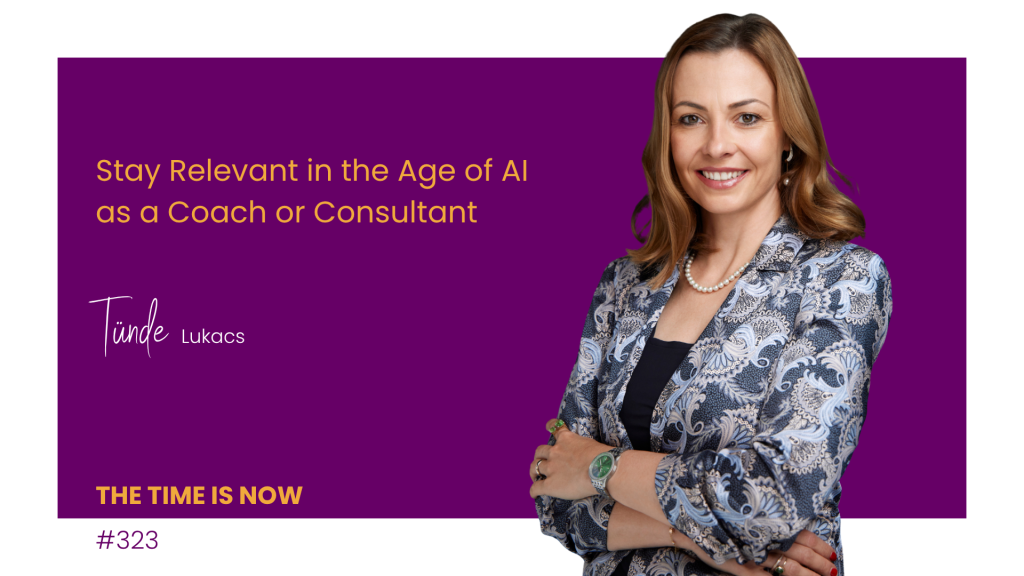 Stay Relevant in the Age of AI as a Coach or Consultant – With Tunde Lukacs